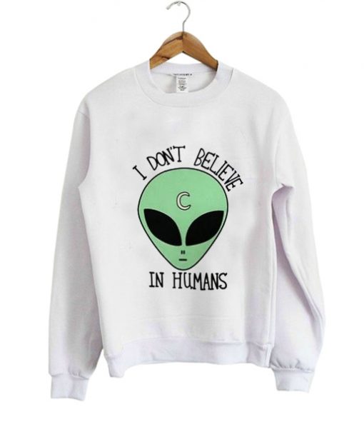 I Don’t Believe in Humans Sweatshirt – donefashion.com