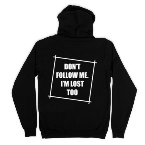 Don't Follow Me I'm Lost Too Hoodie Back