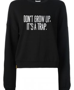 Don't Grow up it's a trap sweatshirt