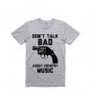 Don't Talk Bad About Country Music T-Shirt