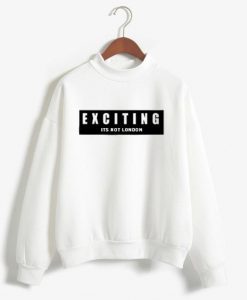 Exciting Is Not London White Sweatshirts
