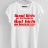 Good Girls go to Heaven Bad Girls Go backstage white shirts