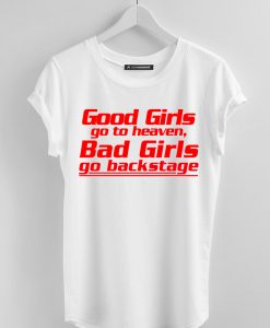 Good Girls go to Heaven Bad Girls Go backstage white shirts