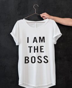 I am the boss whiteT-shirt