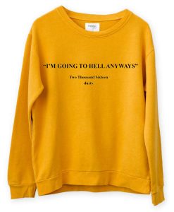 I'm Going To Hell Anyway Sweatshirt