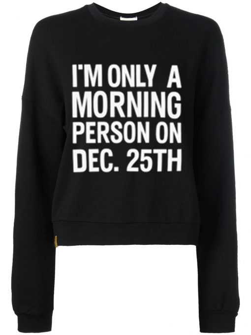 Im Only Morning Person Black Sweatshirts