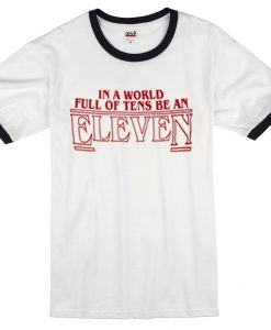 In a World full of tens be an eleven ringer blackt shirt