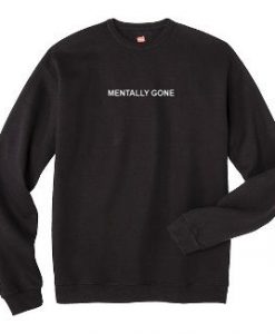 Mentally Gone Sweatshirts