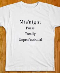 Midnight Posse Totally Unprofessional t shirt