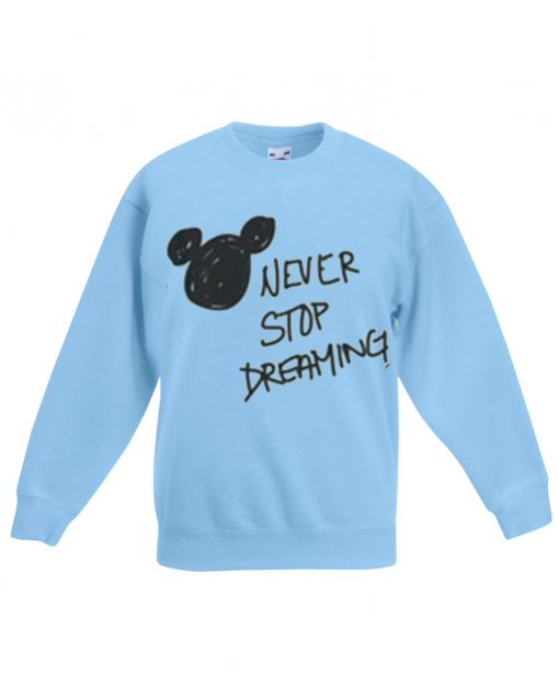 Never Stop Dreaming sweatshirt