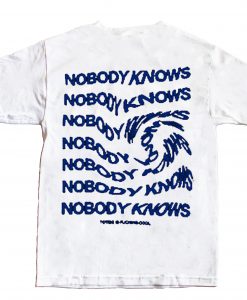 Nobody Knows T shirt
