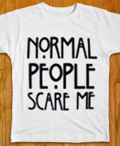 Normal people scare me white T Shirt
