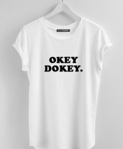 Okey Dokey T Shirt