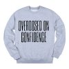 Overdosed On Confidence SWEATER