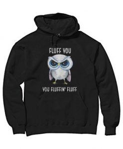 Owl Fluff You You Fluffin' Fluff Hoodie
