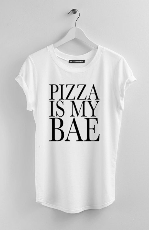 PIZZA IS MY BAE T SHIRTS