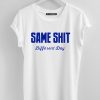 Same Shit Different Day T shirts