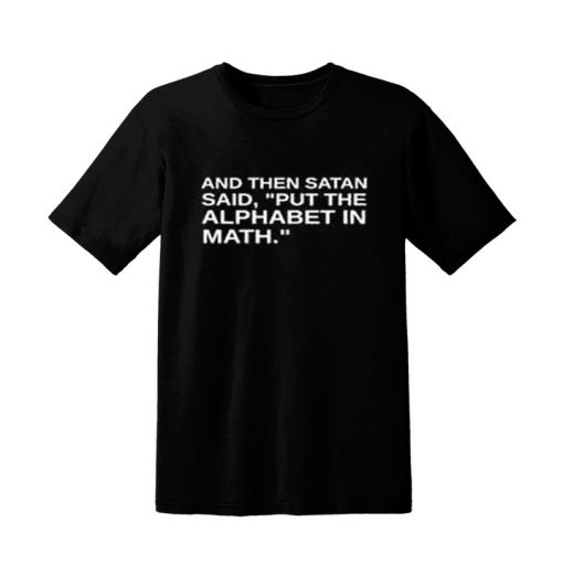 Satan Said Put The Alphabet in Math blackT-shirt