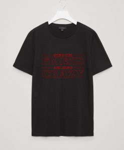 She Is Our Friend and She Is Crazy T Shirt