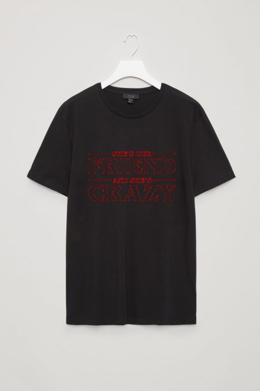 She Is Our Friend and She Is Crazy T Shirt