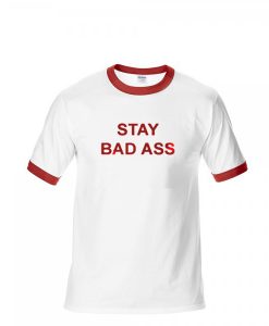 Stay Bad Ass T-Shirt