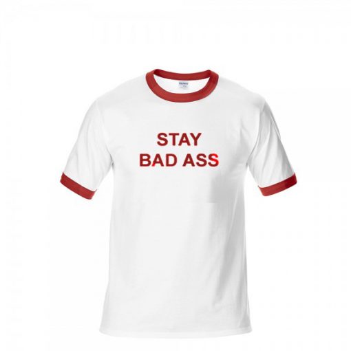 Stay Bad Ass T-Shirt