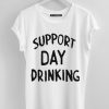 Support Day Drinking T shirt