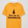 Take Me To Yosemite T-SHIRT