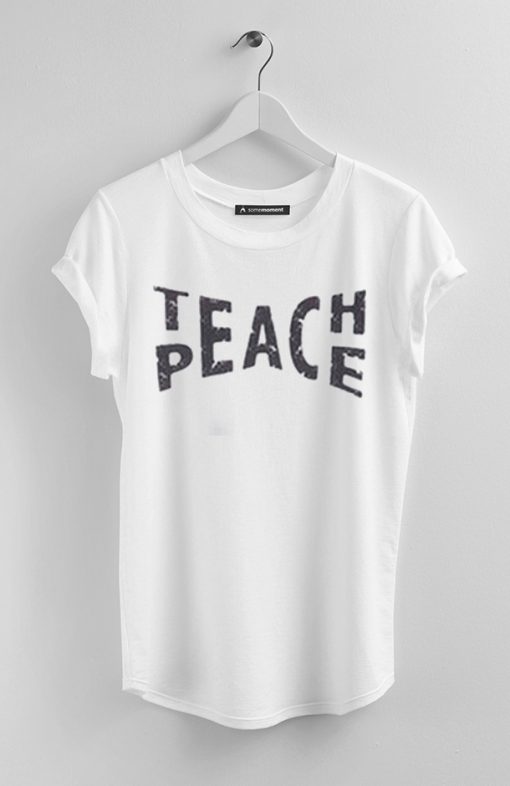 Teach Peace T Shirt