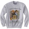 That's What I Do I Read and I Know Things Sweatshirts