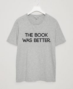 The Book Was Better Unisex T Shirts