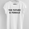 The Future Is Female T-Shrit