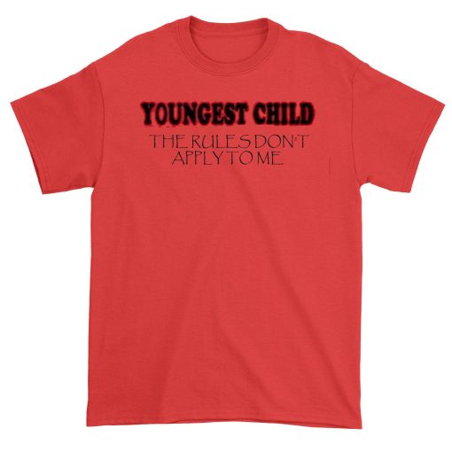 Tshirt Youngest Child The Rules Don t Apply To Me Tshirts