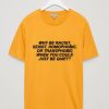 Why Be Racist Gold Yellow T shirt