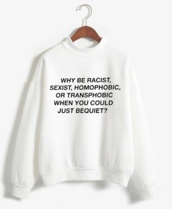 Why Be Racist Pullover white Sweatshirts