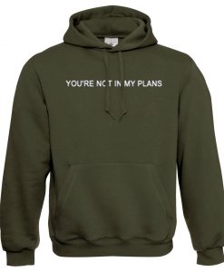 You're Not In My Plans Hoodie Green