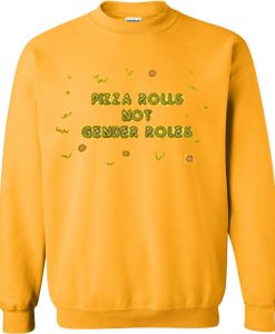 pizza rolls not gender roles sweatshirt