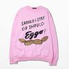 should i stay or should eggo pink sweatshirt
