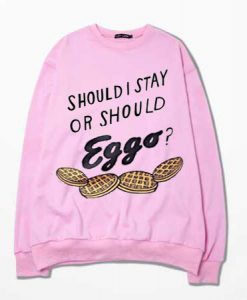 should i stay or should eggo pink sweatshirt