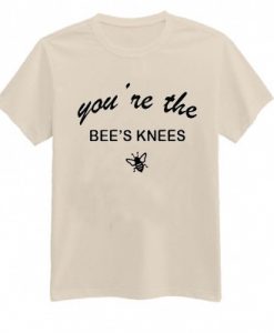 you are the bee knees tee