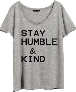 Stay Humble and Kind Tshirts