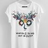 What Am I Doing Out Of Bed T-Shirt
