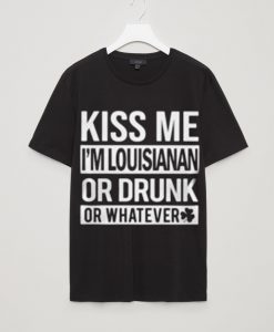 Kiss Me I'm Lousianan Or Drunk Black Tees