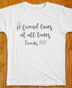 A Friend Lovely At All Times White Tees