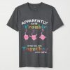 Apparently we're trouble when we're together who knew flamingo T-shirt