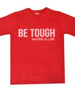 Be Tough Water and Life Red T shirts