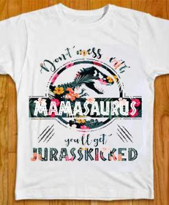 Don't Mess With Mamasaurus T-Shirt