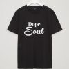 Dope Soul T shirt