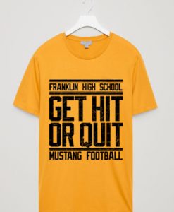 Get Hit Or Quit Mustang Football Unisex T shirts