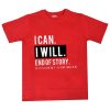 I Can I Will End Of Story Tshirts